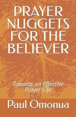 Prayer Nuggets for the Believer: Towards an Effective Prayer Life by Omonua, Paul
