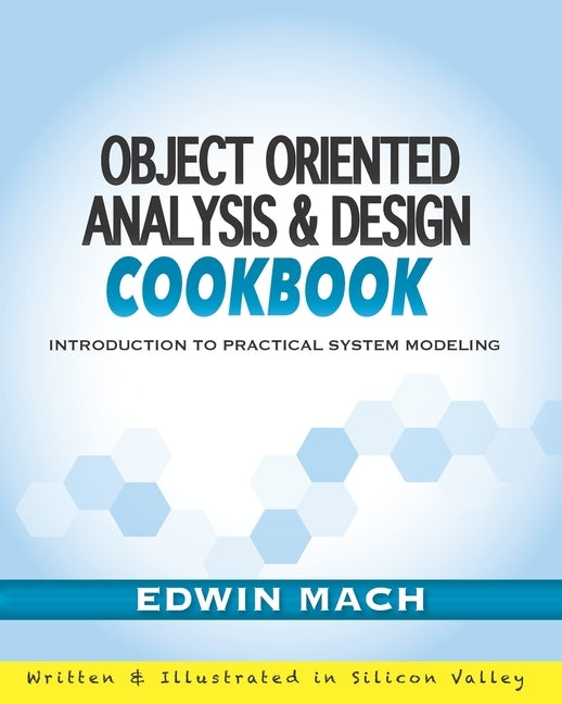 Object Oriented Analysis & Design Cookbook: Introduction to Practical System Modeling by Mach, Edwin