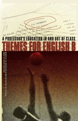 Themes for English B: A Professor's Education in and Out of Class by Scrimgeour, J. D.