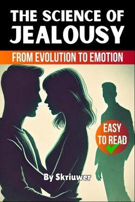 The Science of Jealousy: From Evolution to Emotion by Skriuwer Com