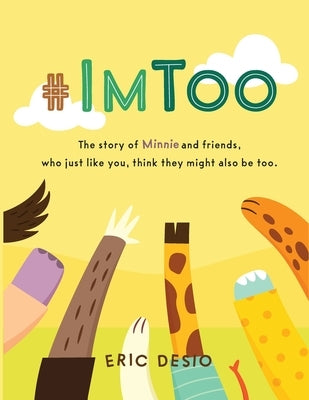 #ImToo - The story of Minnie and friends, who just like you, think they might also be too. Why do kids bully? What is bullying for kids? by Desio, Eric