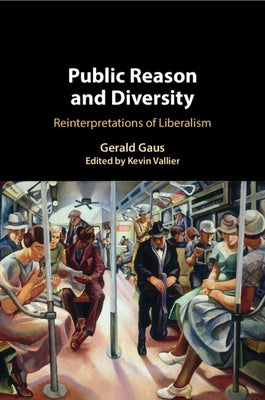 Public Reason and Diversity: Reinterpretations of Liberalism by Gaus, Gerald