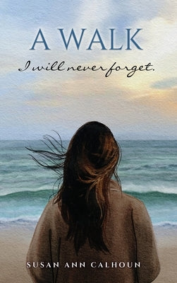 A walk I will never forget. by Calhoun, Susan Ann
