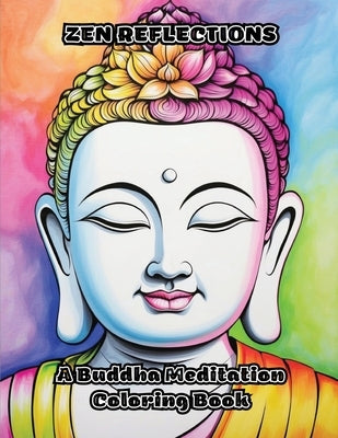 Zen Reflections: A Buddha Meditation Coloring Book by Colorzen