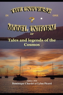 The Universe in one uniform model: Tales and legends of the cosmos by Chardri, Dominique