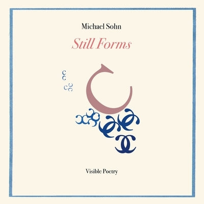 Still Forms: Visible Poetry by Sohn, Michael