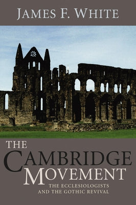 The Cambridge Movement by White, James F.