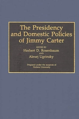 The Presidency and Domestic Policies of Jimmy Carter by Rosenbaum, Herbert D.