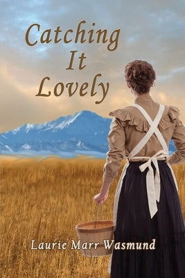 Catching It Lovely by Marr Wasmund, Laurie