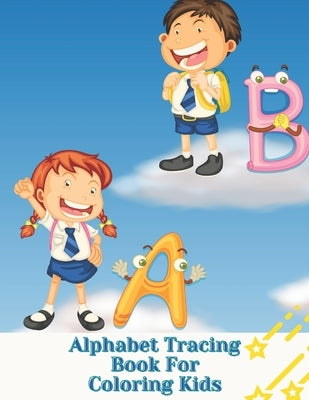 Alphabet Tracing Book For Coloring Kids: Letter Tracing - Coloring for Kids Ages 3 + - Lines and Shapes Pen Control - Toddler Learning Activities - Pr by Pages, Coloring