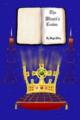 The Wizard's Crown: A Tale of two halves, of Merlin, and of modern times by Jeffrey, Maggie