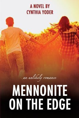 Mennonite on the Edge: An Unlikely Romance by Yoder, Cynthia