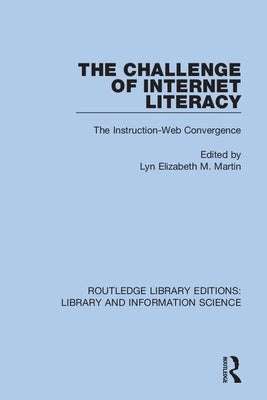 The Challenge of Internet Literacy: The Instruction-Web Convergence by Martin, Lyn Elizabeth M.