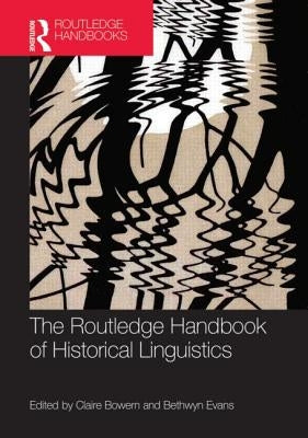 The Routledge Handbook of Historical Linguistics by Bowern, Claire