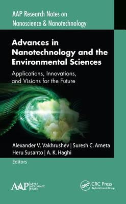 Advances in Nanotechnology and the Environmental Sciences: Applications, Innovations, and Visions for the Future by Vakhrushev, Alexander V.