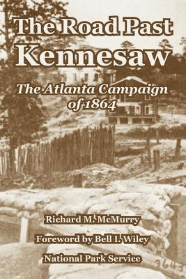 The Road Past Kennesaw: The Atlanta Campaign of 1864 by McMurry, Richard M.