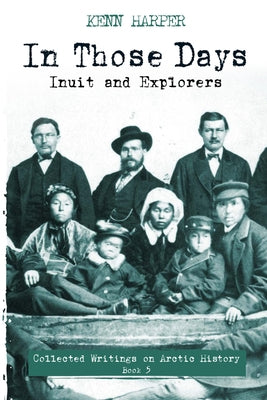 In Those Days: Inuit and Explorers by Harper, Kenn