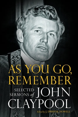 As You Go, Remember: Selected Sermons of John Claypool by Howell, J. Dwayne