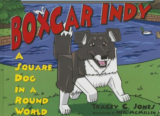 Boxcar Indy: A Square Dog in a Round World by Jones, Tracey C.