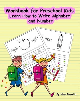 Workbook for Preschool Kids: Learn How to Write Alphabet and Number by Noosita, Nina