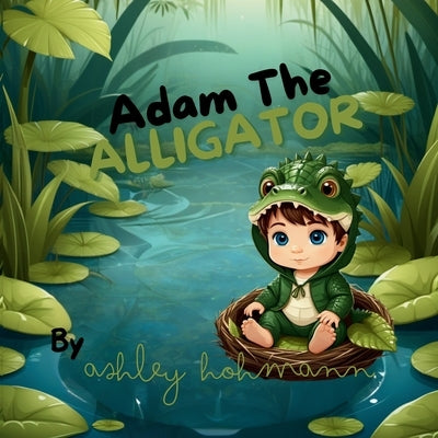 Adam The Alligator by Hohmann, Ashley