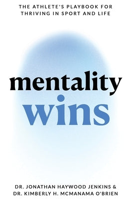 Mentality Wins: The Athlete's Playbook for Thriving in Sport and Life by Jenkins, Jonathan Haywood