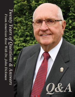 Q&A: Twenty Years of Questions & Answers with Dr. John T. Dickman by Society, American Rose