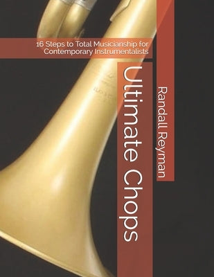 Ultimate Chops: 16 Steps to Total Musicianship for Contemporary Instrumentalists by Reyman, Randall