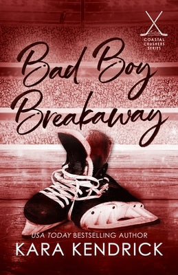 Bad Boy Breakaway: A Small Town Enemies to Lovers Hockey Romance by Kendrick, Kara