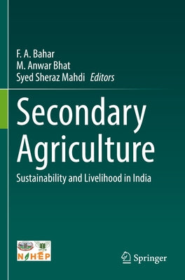Secondary Agriculture: Sustainability and Livelihood in India by Bahar, F. A.