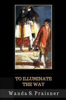 To Illuminate the Way by Praisner, Wanda S.