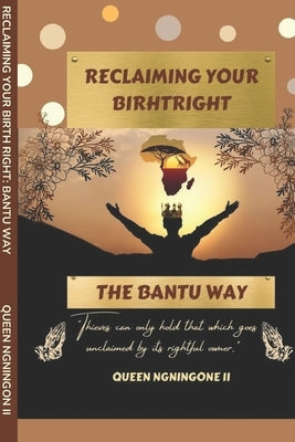 Reclaiming Your Birthright: The Bantu Way by Ngningone, Queen, II
