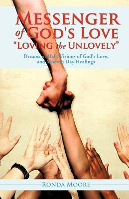 Messenger of God's Love "Loving the Unlovely" by Moore, Ronda