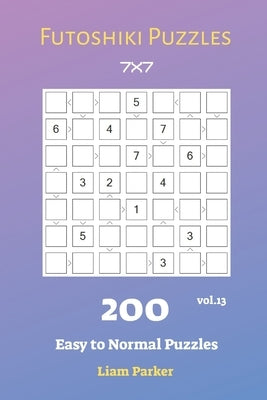 Futoshiki Puzzles - 200 Easy to Normal Puzzles 7x7 vol.13 by Parker, Liam