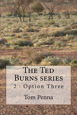 The Ted Burns series: Option Three by Penna, Tom