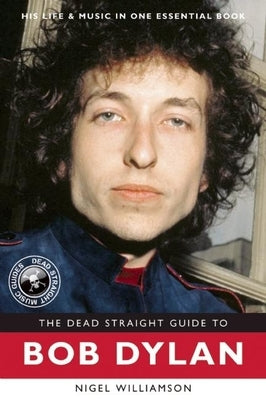 The Dead Straight Guide to Bob Dylan by Williamson, Nigel