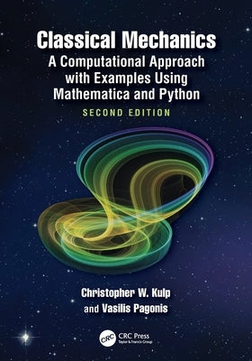 Classical Mechanics: A Computational Approach with Examples Using Mathematica and Python by Kulp, Christopher W.