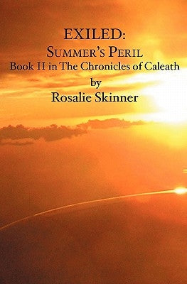 Exiled: Summer's Peril: Book II in The Chronicles of Caleath by Skinner, Rosalie