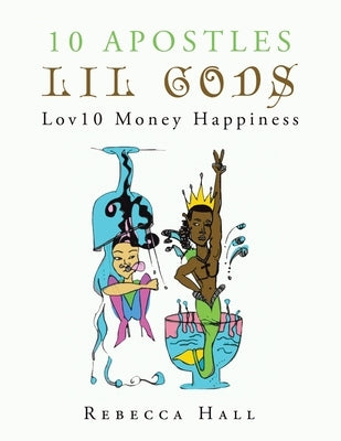 10 Apostles Lil Gods Lov10 Money Happiness by Hall, Rebecca