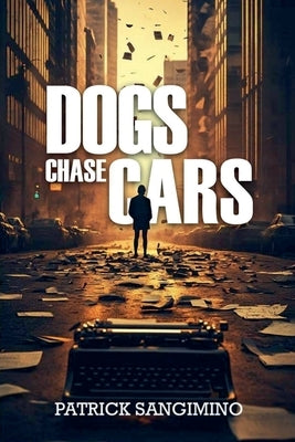 Dogs Chase Cars by Sangimino, Patrick