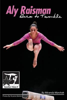 Aly Raisman: Born to Tumble: GymnStars Volume 9 by Bufolin, Ricardo
