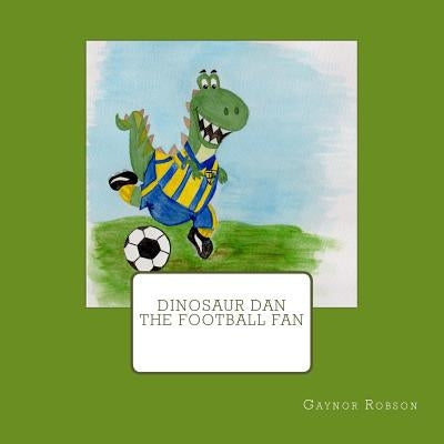 Dinosaur Dan The Football Fan by Robson, Gaynor