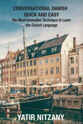 Conversational Danish Quick and Easy: The Most Innovative Technique To Learn the Danish Language by Abrahms, Matthew