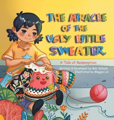 The Miracle of the Ugly Little Sweater: A Tale of Redemption by Schuck, Bob