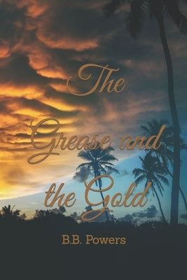 The Grease and the Gold by Powers, B. B.
