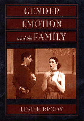 Gender, Emotion, and the Family by Brody, Leslie