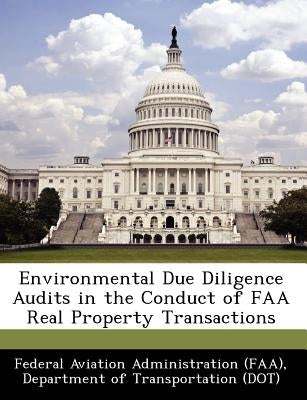 Environmental Due Diligence Audits in the Conduct of FAA Real Property Transactions by Federal Aviation Administration (Faa), D