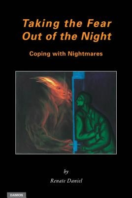 Taking the Fear Out of the Night: Coping with Nightmares by Daniel, Renate