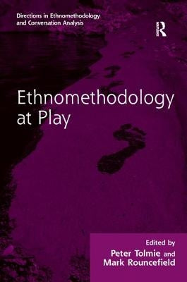 Ethnomethodology at Play by Tolmie, Peter