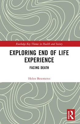 Exploring End of Life Experience: Facing Death by Besemeres, Helen